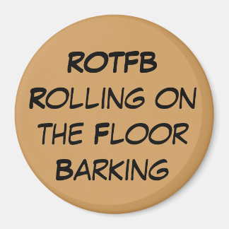 ROTFB Rolling On The Floor Barking  Magnet
