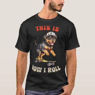 Rottie This Is How I Roll T-Shirt