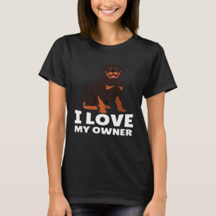 Rottweiler Dog Owner I Love My Owner Rottweiler Ow T-Shirt