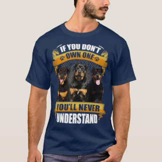 Rottweiler If you dont own one Youll never underst T-Shirt