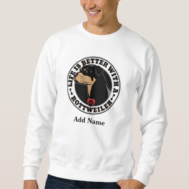Rottweiler Personalized Life Is Better Sweatshirt (Front)
