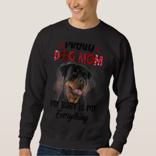 Rottweiler Proud Dog Mom Ever My Baby Is My Everyt Sweatshirt