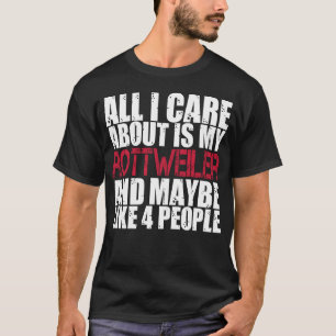 Rottweiler Shirts All I Care About Is Rottweilers