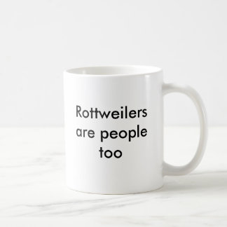 Rottweilers are people too coffee mug