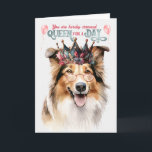 Rough Collie Queen for a Day Funny Birthday Card<br><div class="desc">This adorable Collie dog wants to wish the dog lover a treat filled birthday,  one fit for a queen and looks cute in a girlie crown and glasses.</div>