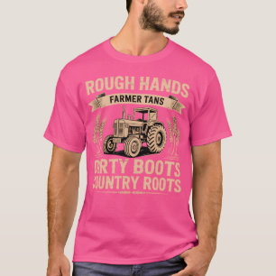 Rough Hands Farmer Tans Dirty Boots Country Roots T-Shirt