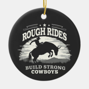 Rough Rides Build Strong Cowboys Western Ceramic Ornament