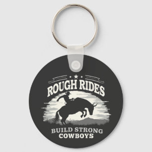 Rough Rides Build Strong Cowboys Western Keychain