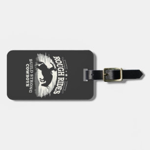Rough Rides Build Strong Cowboys Western Luggage Tag