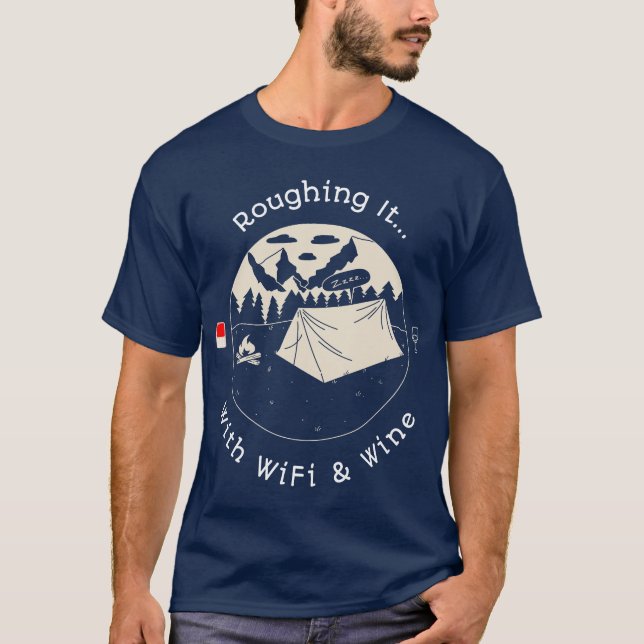 Roughing It… With WiFi & Wine T-Shirt (Front)