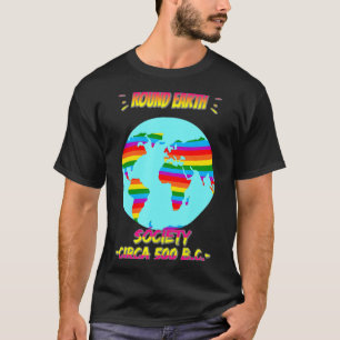 Round Earth Society Funny Humor Quotes T Shirt