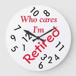 Round (Large) Wall Clock/Who cares I'm Retired Large Clock