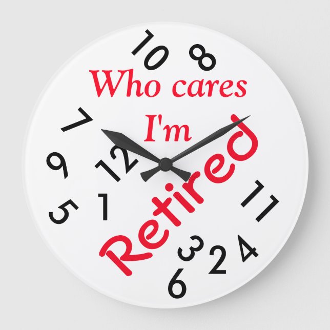 Round (Large) Wall Clock/Who cares I'm Retired Large Clock (Front)