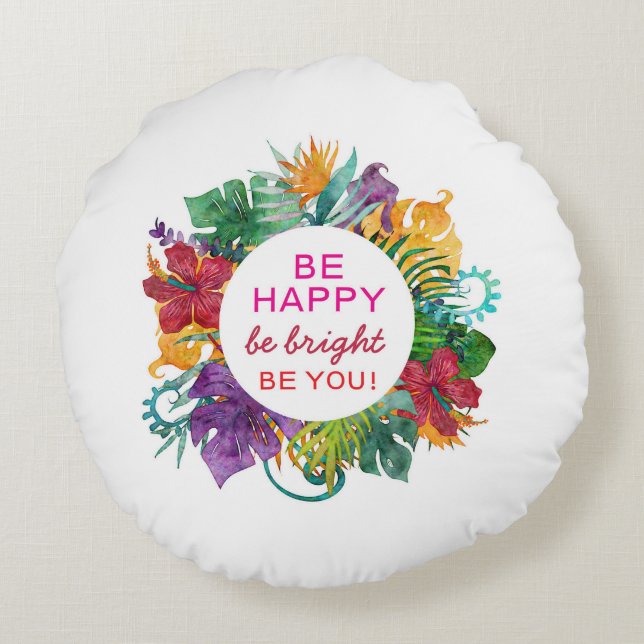 Round Pillow Be Happy, Be Bright, Be You Tropical  (Back)