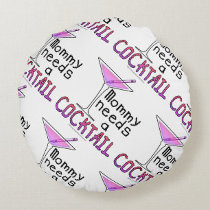 ROUND PILLOW - Mommy Needs a COCKTAIL!