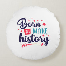 Round PillowBorn to Make History Motivational