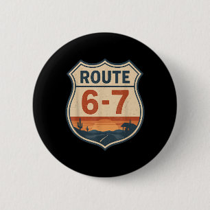Route 6-7 Meme Funny Retro Vintage Highway Sign 67 2 Inch Round Button