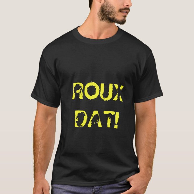 ROUX DAT! T-Shirt (Front)