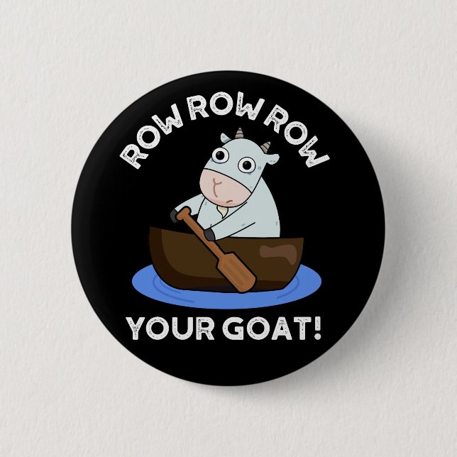 Row Row Row Your Goat Funny Animal Pun Dark BG 2 Inch Round Button (Front)