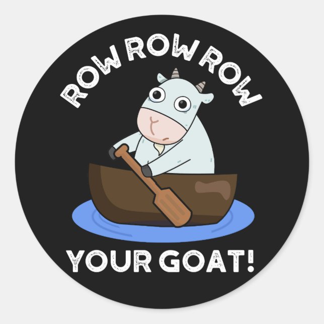 Row Row Row Your Goat Funny Animal Pun Dark BG Classic Round Sticker (Front)