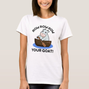 Row Row Row Your Goat Funny Animal Pun T-Shirt