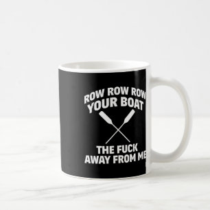 Row Your Boat Funny Sarcasm Quote Coffee Mug