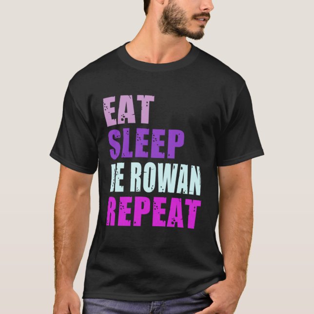 Rowan Eat Sleep Be Repeat Rowan T-Shirt (Front)