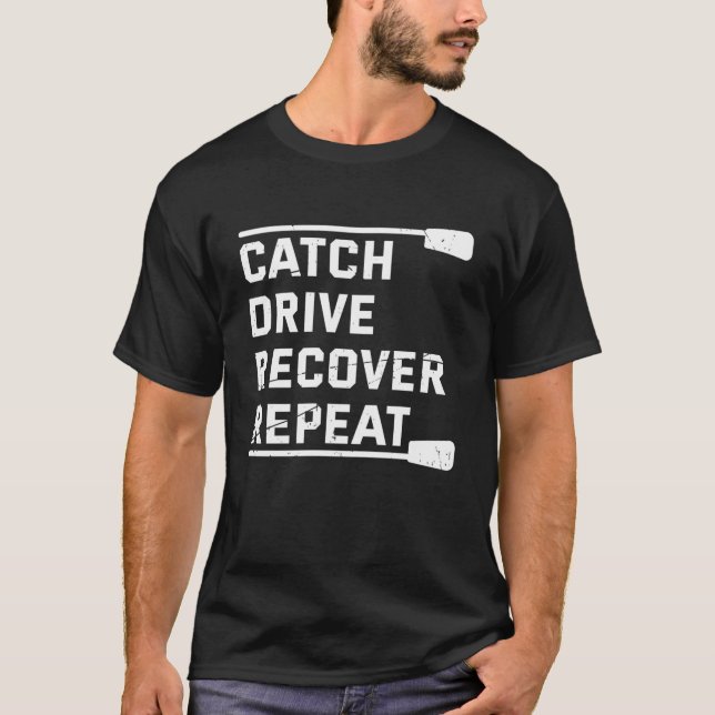 Rowing Crew Gift Catch Drive Recover Repeat Funny T-Shirt (Front)