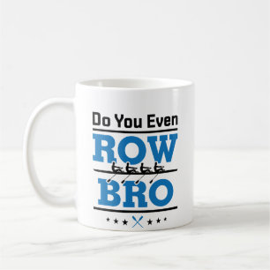 Rowing Crew Rower Do You Even Row Bro Coffee Mug