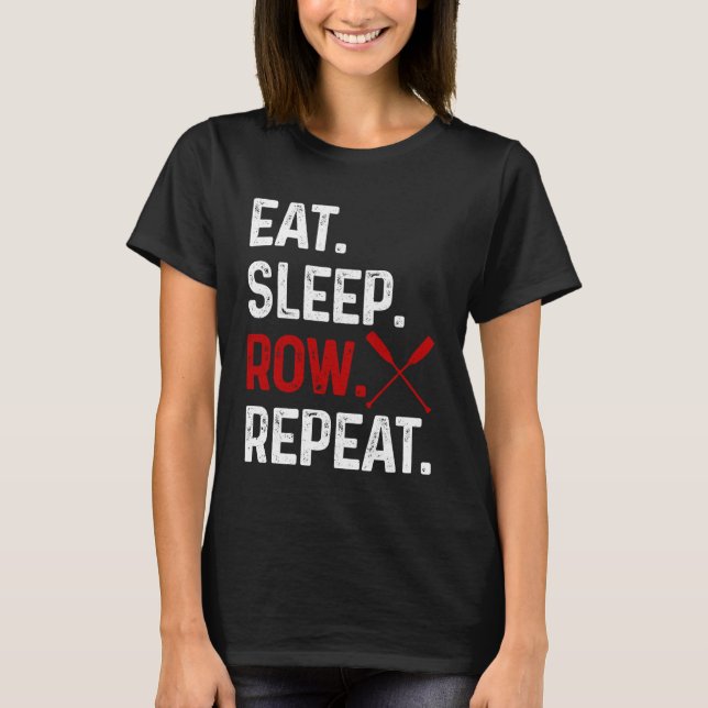 Rowing Eat Sleep Repeat Crew Funny Rower Coxswain  T-Shirt (Front)
