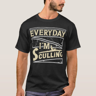 Rowing everyday im sculling rower rowing sports fu T-Shirt