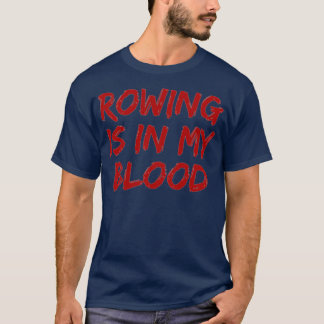Rowing Is In My Blood T-Shirt