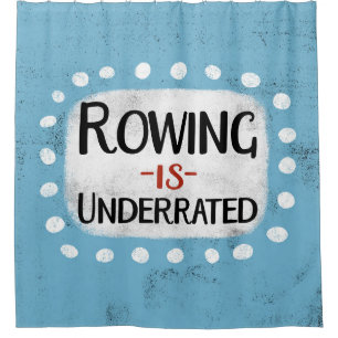 Rowing Is Underrated Shower Curtain