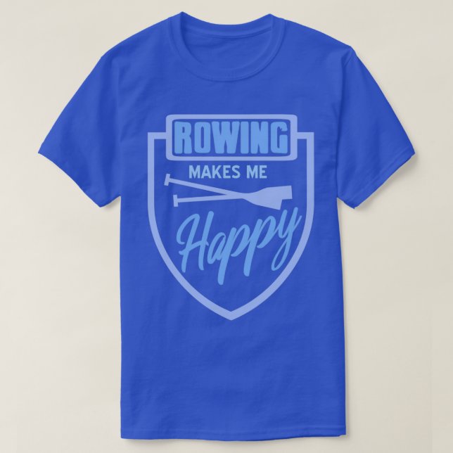 Rowing Makes Me Happy Rowing Paddle Designs Presen T-Shirt (Design Front)