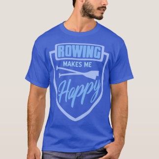 Rowing Makes Me Happy Rowing Paddle Designs Presen T-Shirt
