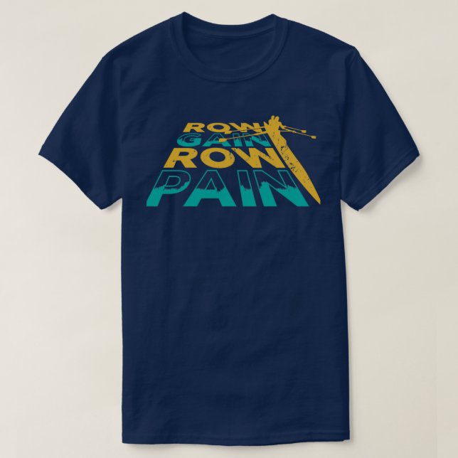 Rowing Row Gain Row Pain T-Shirt (Design Front)