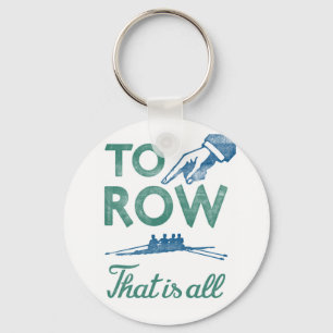 Rowing - To Row Is All Blue Aqua Sculling Crew Keychain