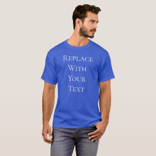 Royal Blue Add Your Own Text Replacement T-Shirt