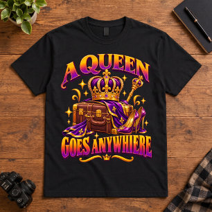 Royal Travel Art A Queen Goes Anywhere Vacation T-Shirt