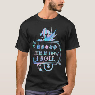 RPG Dragon D20 THIS IS HOW I ROLL T-Shirt