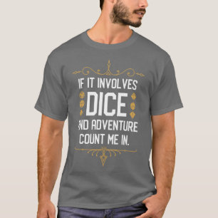 RPG Meme If it Involves Dice and Adventure Count M T-Shirt