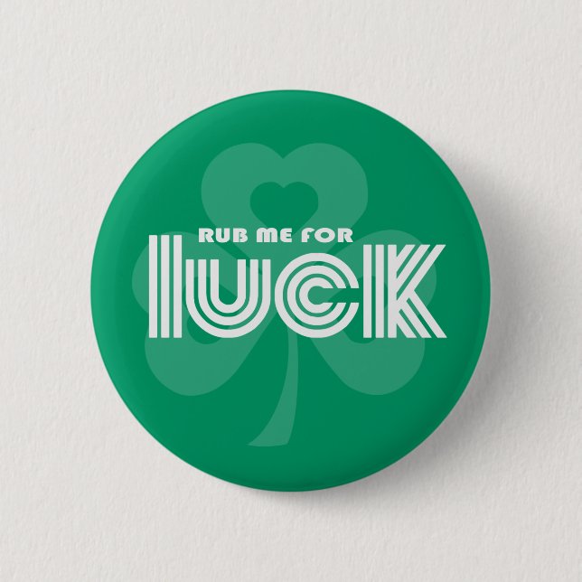 Rub me for Luck. Shamrock St. Patrick's Day 2 Inch Round Button (Front)