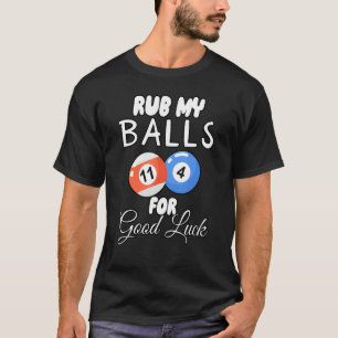 Rub My Balls For Good Luck T-Shirt