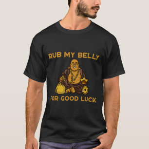 Rub My Belly For Good Luck T-Shirt