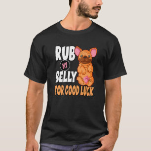 Rub My Belly Good Luck For A Dog Owner Frenchie Ow T-Shirt