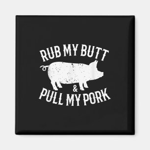 Rub My Butt And Pull My Pork Funny Bbq Lovers  Magnet