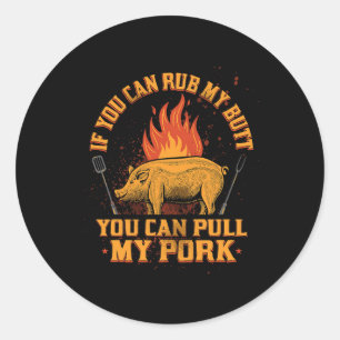 Rub My Butt Pull My Pork BBQ Smoker Gifts BBQ Gril Classic Round Sticker