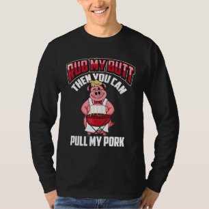 Rub My Butt Then You Can Pull My Pork  Barbecue Sh T-Shirt