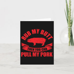 Rub My Butt Then You Can Pull My Pork Fathers Day  Card