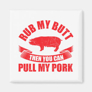 Rub My Butt Then You Can Pull My Pork Fathers Day  Magnet